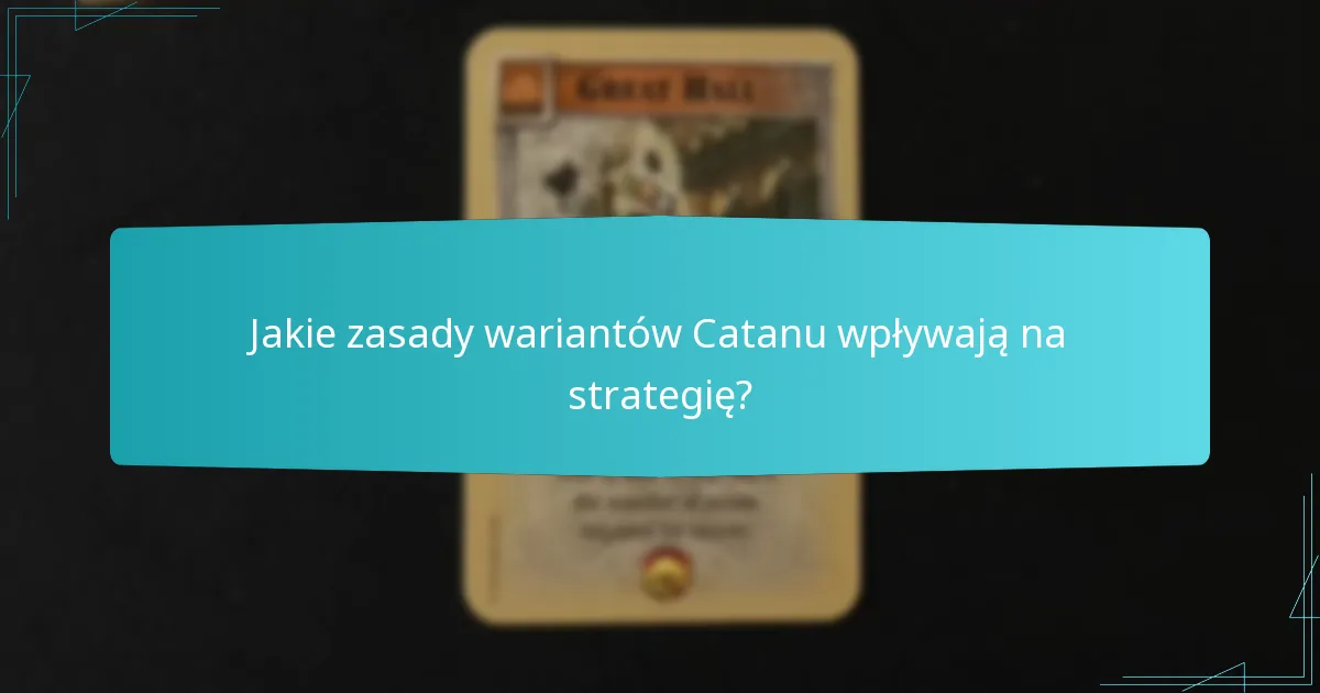 Jakie zasady wariantów Catanu wpływają na strategię?