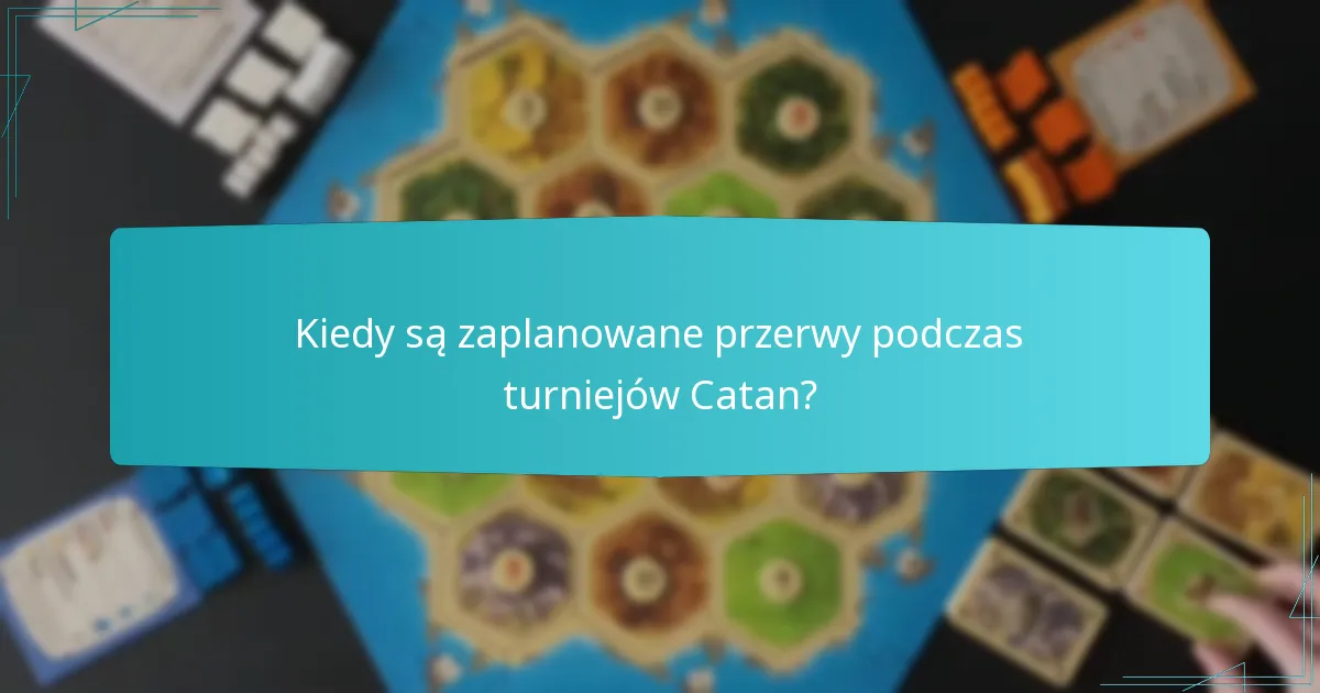 Kiedy są zaplanowane przerwy podczas turniejów Catan?